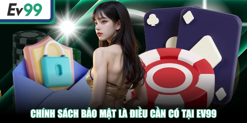 Chính Sách Bảo Mật EV99 Khẳng Định An Toàn Cho Hội Viên Chính Sách Bảo Mật EV99 Khẳng Định An Toàn Cho Hội Viên