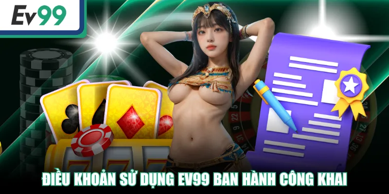 EV99 Quy Định Điều Khoản Sử Dụng Dành Cho Tất Cả Khách Hàng EV99 Quy Định Điều Khoản Sử Dụng Dành Cho Tất Cả Khách Hàng