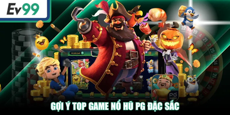Nhà Phát Hành Nổ Hũ PG - Chơi Game Săn Jackpot Tiền Tỷ