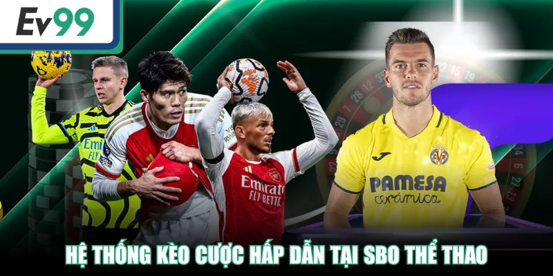 SBO Sport - Sảnh Cá Độ Thể Thao Uy Tín, Nhiều Kèo Hay
