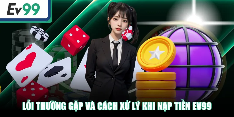 Nạp Tiền EV99 - Thao Tác An Toàn, Nhanh Chóng Trong 3 Phút Nạp Tiền EV99 - Thao Tác An Toàn, Nhanh Chóng Trong 3 Phút