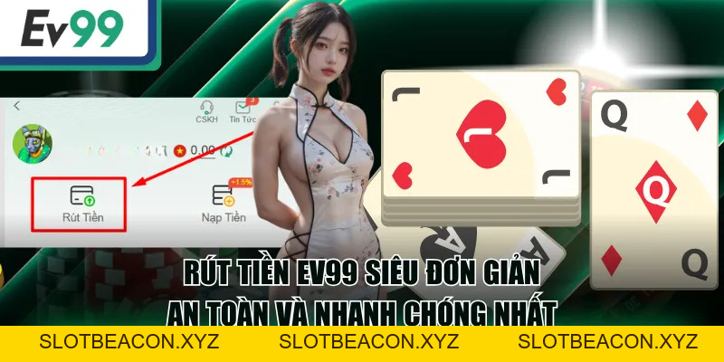 Rút Tiền EV99 Siêu Đơn Giản, An Toàn Và Nhanh Chóng Nhất