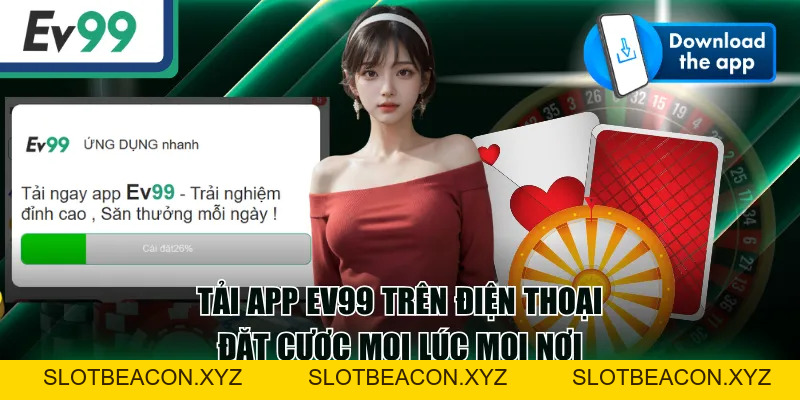 Tải App EV99 Trên Điện Thoại - Đặt Cược Mọi Lúc Mọi Nơi