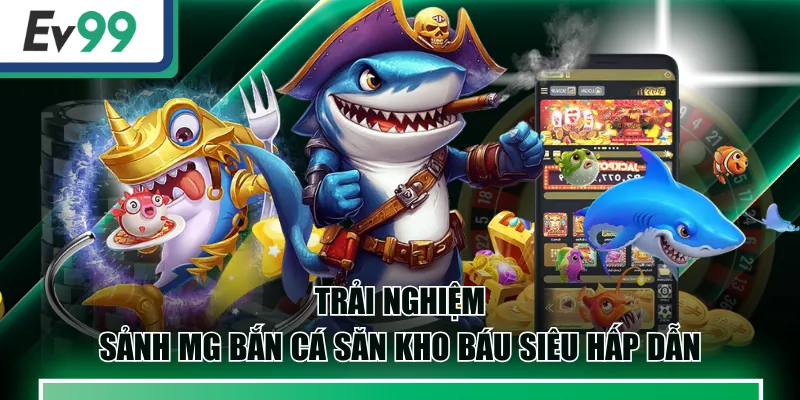 Bắn Cá EV99 - Nơi Mang Đến Trải Nghiệm Thú Vị Nhất