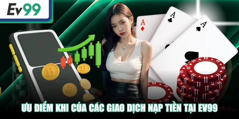 Nạp Tiền EV99 - Thao Tác An Toàn, Nhanh Chóng Trong 3 Phút Nạp Tiền EV99 - Thao Tác An Toàn, Nhanh Chóng Trong 3 Phút