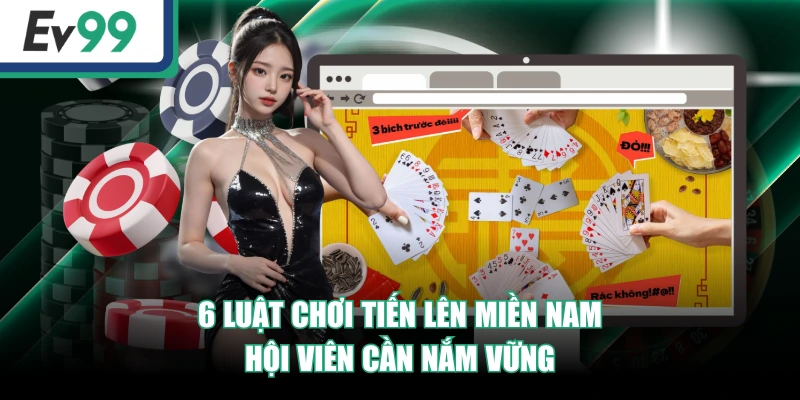 Tiến Lên Miền Nam - 3 Phút Nắm Trọn Luật Chơi Từ A - Z Tiến Lên Miền Nam - 3 Phút Nắm Trọn Luật Chơi Từ A - Z