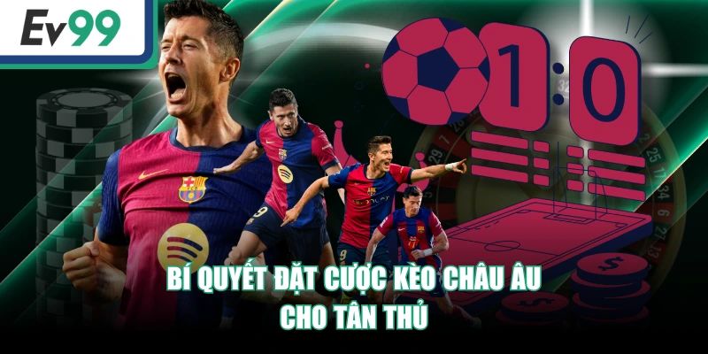 Hướng Dẫn Cách Đọc Kèo Châu Âu Cho Người Mới Bắt Đầu