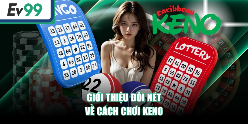 Hướng Dẫn Cách Chơi Keno Chi Tiết Từ A - Z Cho Người Mới
