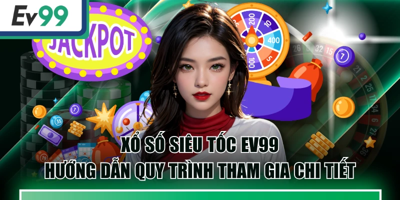 Xổ Số EV99 - Cơ Hội Phát Tài Từ Những Con Số May Mắn